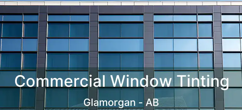  Commercial Window Tinting Glamorgan - AB