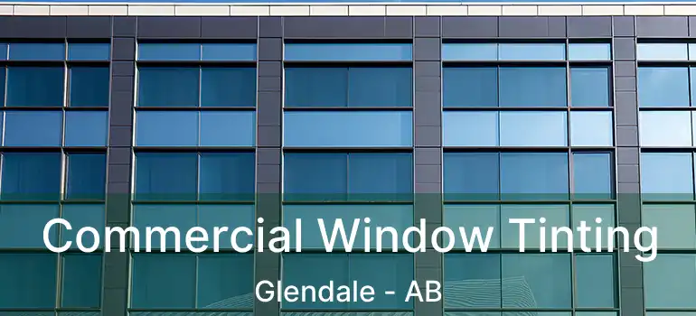  Commercial Window Tinting Glendale - AB