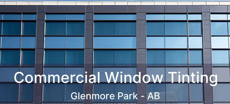  Commercial Window Tinting Glenmore Park - AB