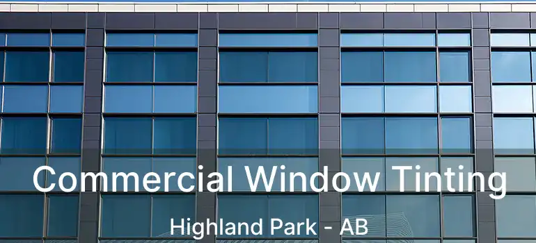  Commercial Window Tinting Highland Park - AB