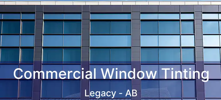 Commercial Window Tinting Legacy - AB