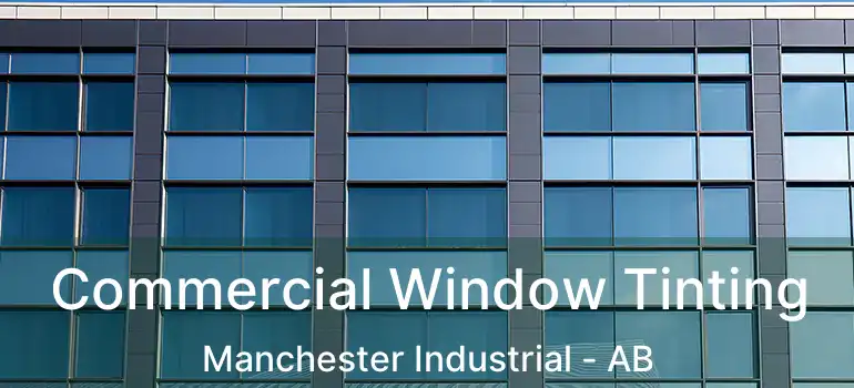  Commercial Window Tinting Manchester Industrial - AB