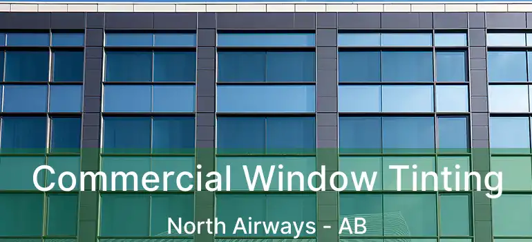 Commercial Window Tinting North Airways - AB
