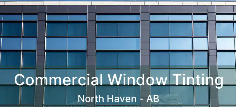  Commercial Window Tinting North Haven - AB
