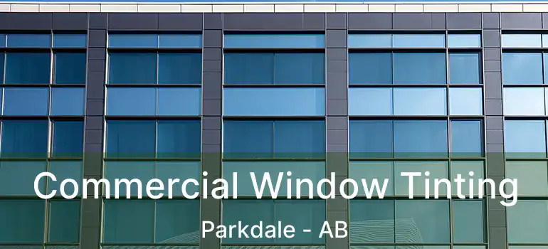  Commercial Window Tinting Parkdale - AB