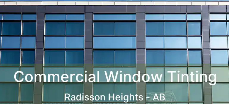  Commercial Window Tinting Radisson Heights - AB