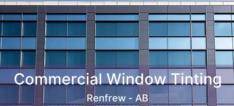  Commercial Window Tinting Renfrew - AB