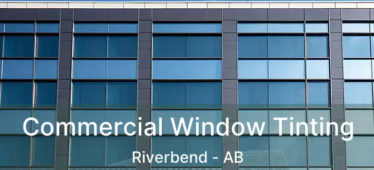  Commercial Window Tinting Riverbend - AB