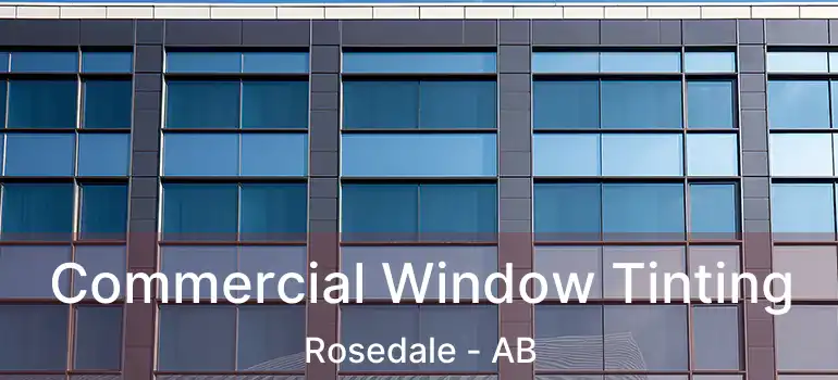  Commercial Window Tinting Rosedale - AB