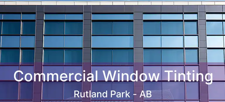  Commercial Window Tinting Rutland Park - AB