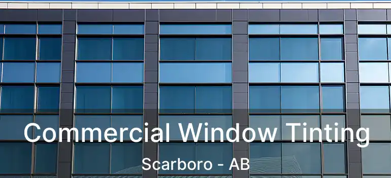  Commercial Window Tinting Scarboro - AB