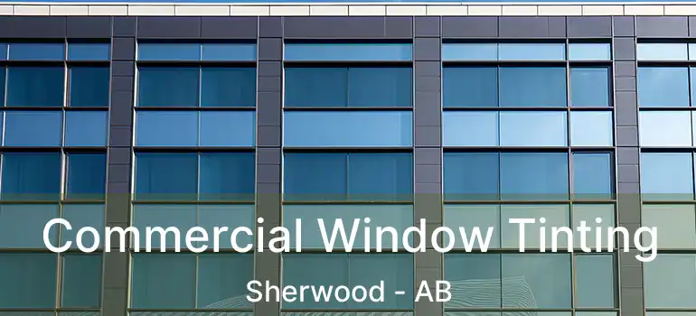  Commercial Window Tinting Sherwood - AB