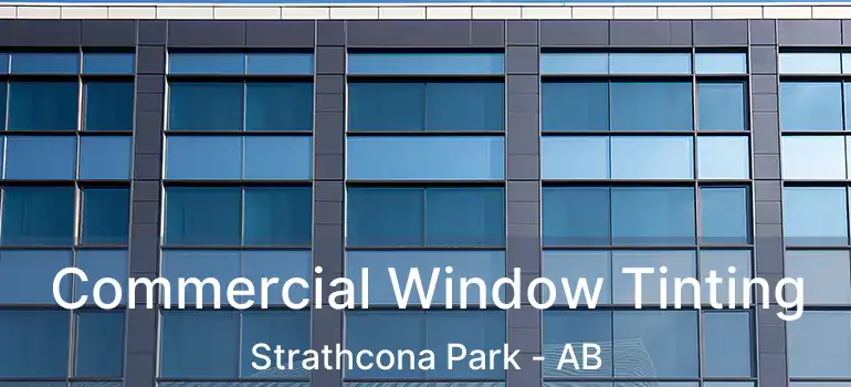  Commercial Window Tinting Strathcona Park - AB