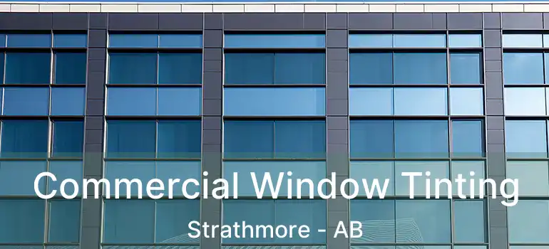  Commercial Window Tinting Strathmore - AB