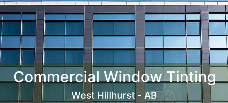  Commercial Window Tinting West Hillhurst - AB