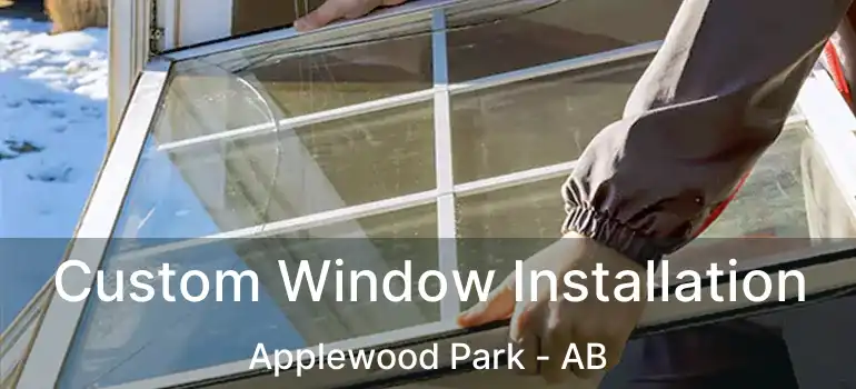  Custom Window Installation Applewood Park - AB