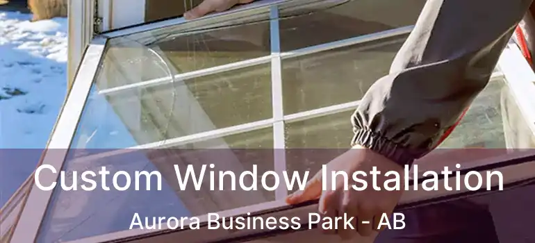  Custom Window Installation Aurora Business Park - AB