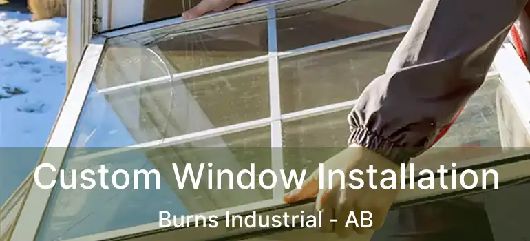  Custom Window Installation Burns Industrial - AB