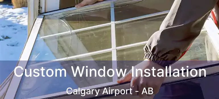  Custom Window Installation Calgary Airport - AB