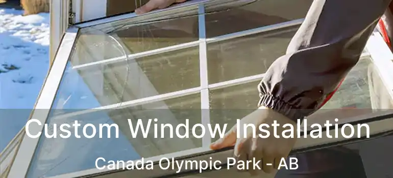  Custom Window Installation Canada Olympic Park - AB