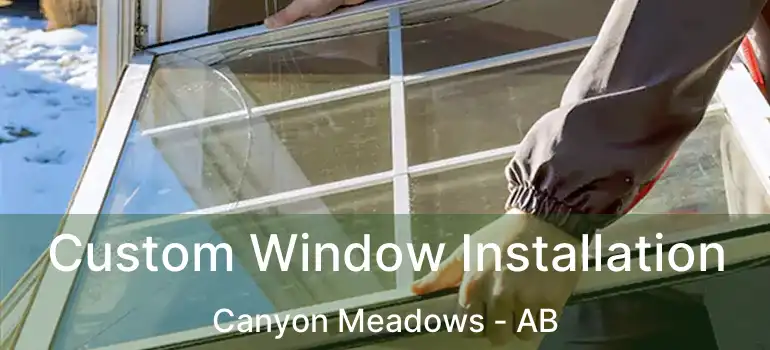 Custom Window Installation Canyon Meadows - AB