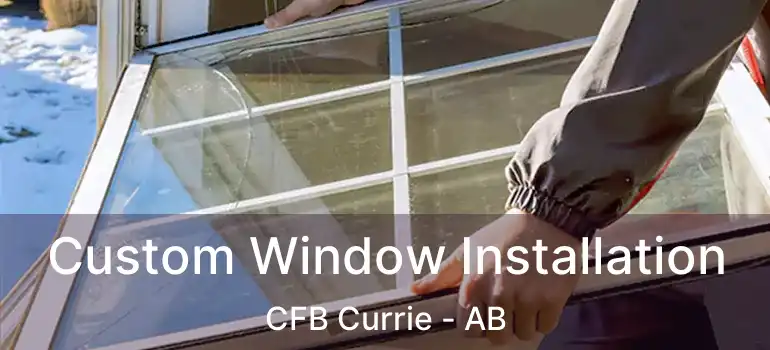  Custom Window Installation CFB Currie - AB