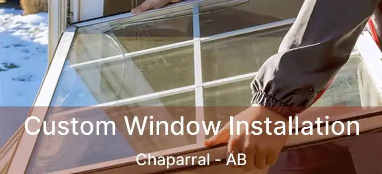  Custom Window Installation Chaparral - AB