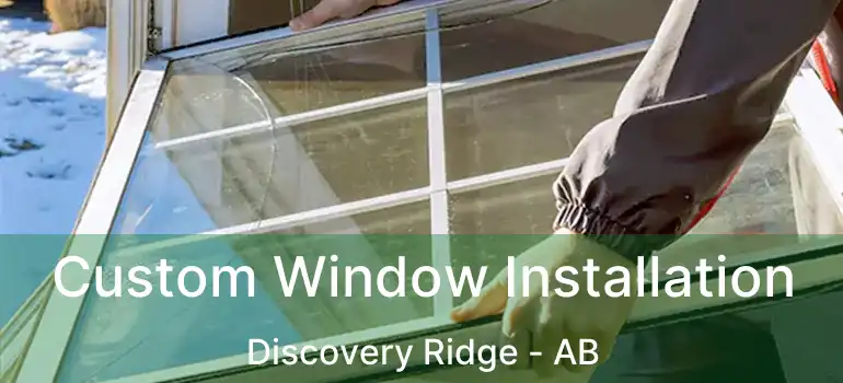  Custom Window Installation Discovery Ridge - AB