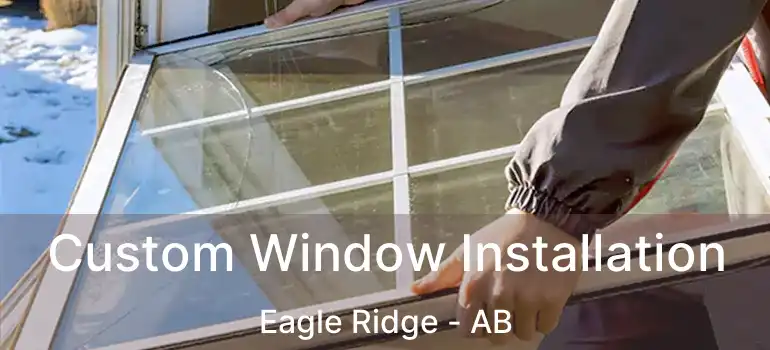  Custom Window Installation Eagle Ridge - AB