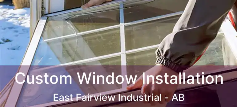  Custom Window Installation East Fairview Industrial - AB