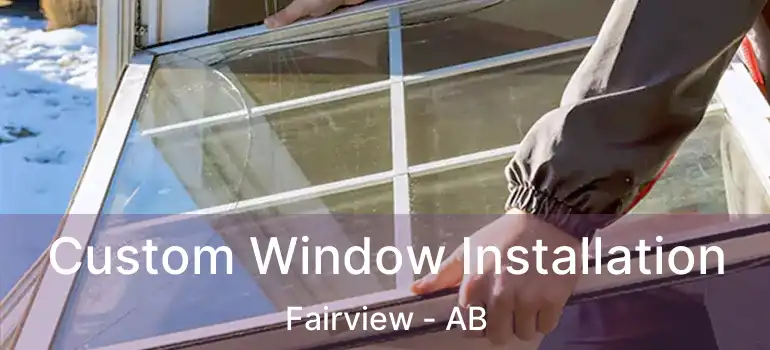  Custom Window Installation Fairview - AB
