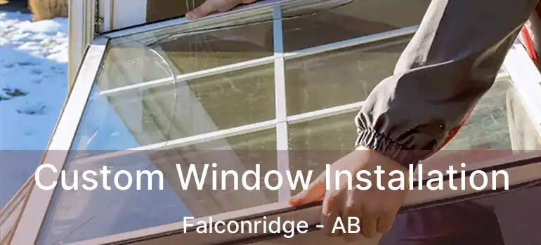  Custom Window Installation Falconridge - AB