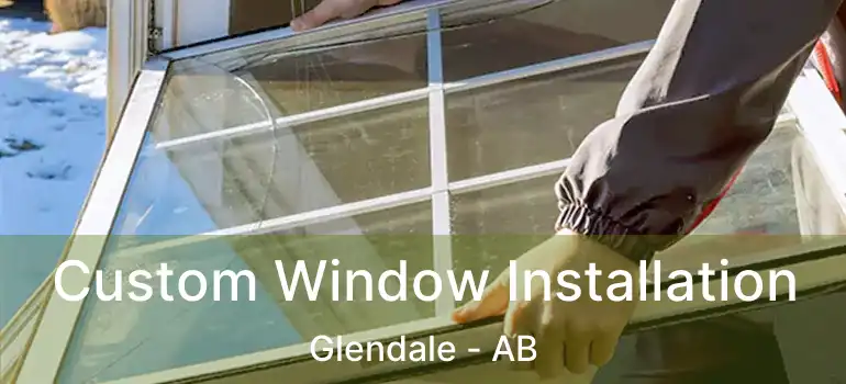  Custom Window Installation Glendale - AB