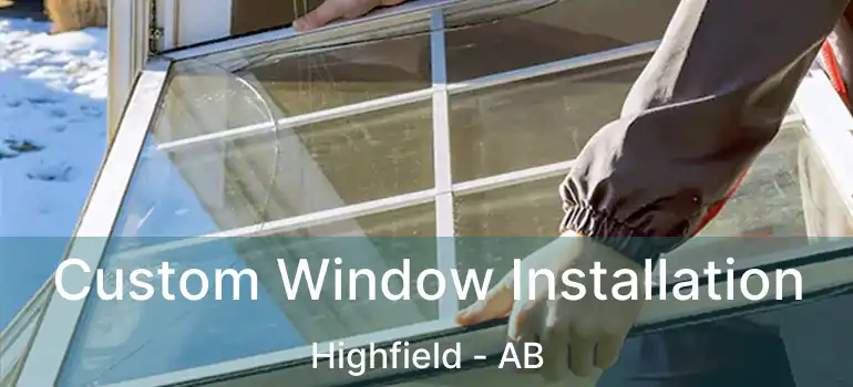  Custom Window Installation Highfield - AB