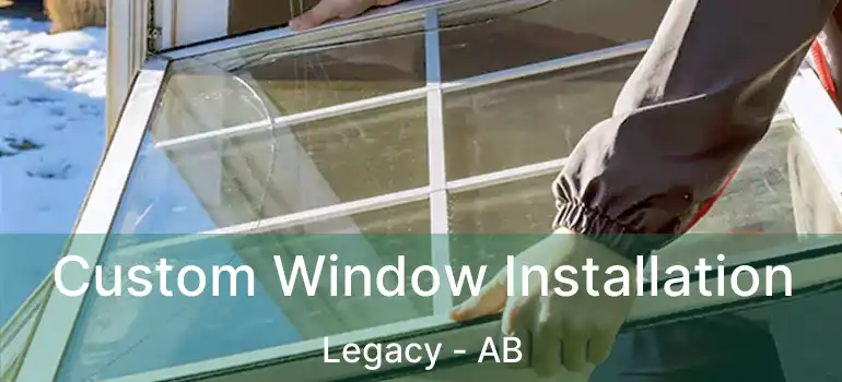  Custom Window Installation Legacy - AB