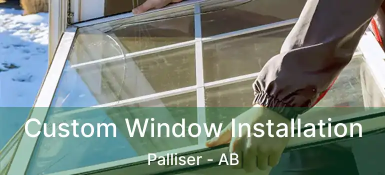  Custom Window Installation Palliser - AB