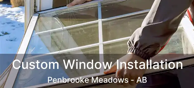  Custom Window Installation Penbrooke Meadows - AB