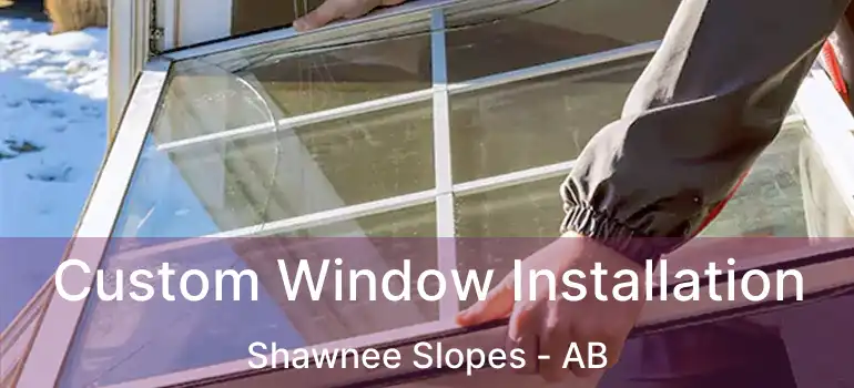  Custom Window Installation Shawnee Slopes - AB