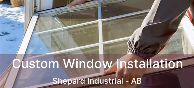  Custom Window Installation Shepard Industrial - AB