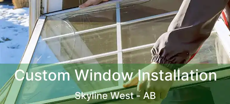 Custom Window Installation Skyline West - AB