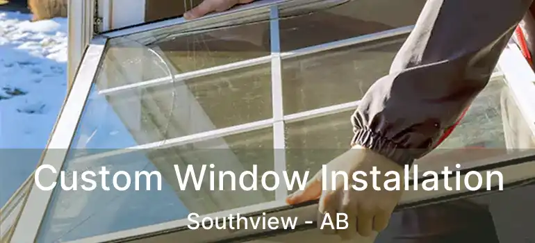  Custom Window Installation Southview - AB