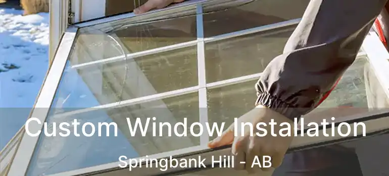  Custom Window Installation Springbank Hill - AB
