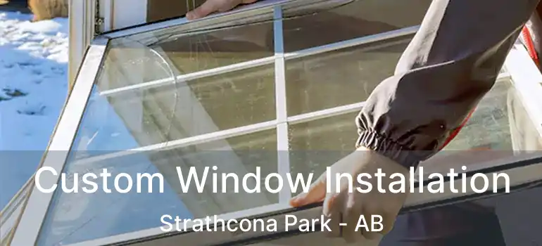  Custom Window Installation Strathcona Park - AB