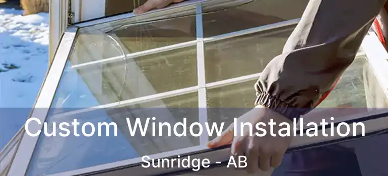  Custom Window Installation Sunridge - AB