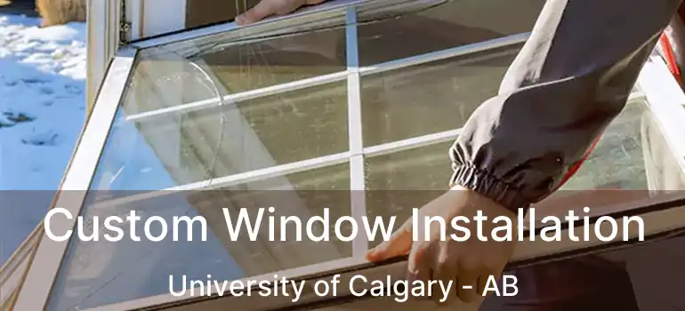  Custom Window Installation University of Calgary - AB