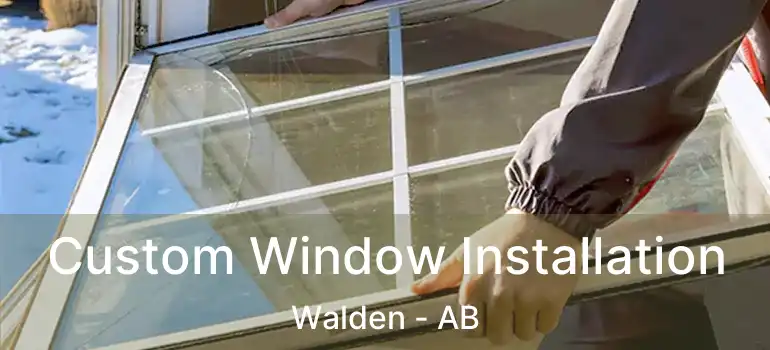  Custom Window Installation Walden - AB