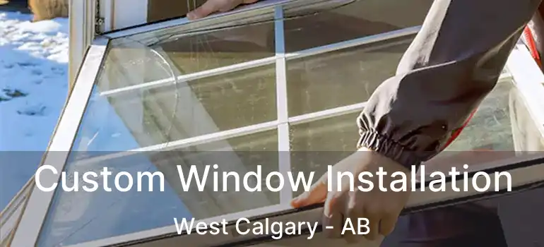  Custom Window Installation West Calgary - AB