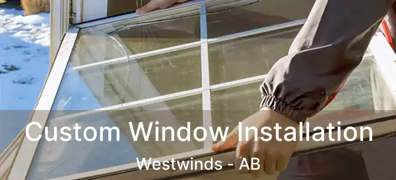  Custom Window Installation Westwinds - AB