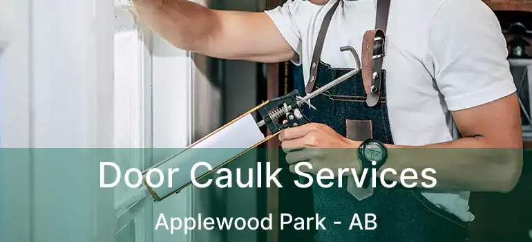  Door Caulk Services Applewood Park - AB