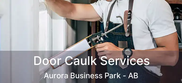  Door Caulk Services Aurora Business Park - AB